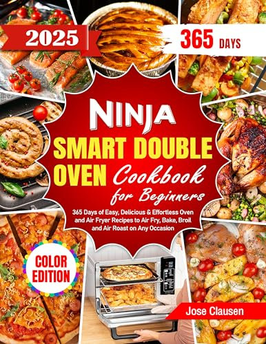 Ninja Smart Double Oven Cookbook for Beginners: 365 Days of Easy, Delicious & Effortless Oven and Air Fryer Recipes to Air Fry, Bake, Broil and Air Roast on Any Occasion(Color Edition)