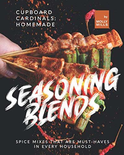 Cupboard Cardinals: Homemade Seasoning Blends: Spice Mixes that are Must-Haves in Every Household