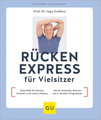 Rücken Express für Vielsitzer: Soforthilfe für Nacken, Schultern und unteren Rücken / Mit 60-Sekunden-Ritualen und 5-Minuten-Programmen (GU Ratgeber Gesundheit)