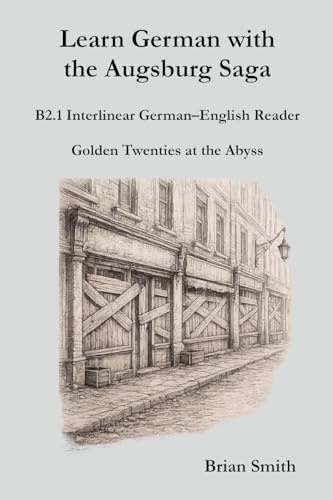 Learn German with the Augsburg Saga - B2.1 Interlinear German-English Reader (Learn German with the Augsburg Saga - Interlinear German-English, Band 19)