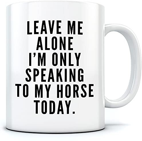 Leave Me Alone I'm Only Talking to My Horse - Mug for Tea Coffee - Horse Rider Horsey Pony Stables One Size White