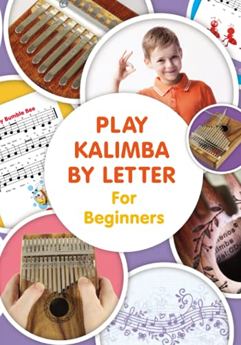 Play Kalimba by Letter - For Beginners: Kalimba Easy-to-Play Sheet Music (Play Right Away: Super Easy Kalimba Sheet Music for Adult Beginners, Band 2)