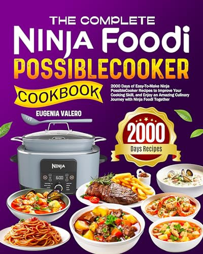 The Complete Ninja Foodi PossibleCooker Cookbook: 2000 Days of Easy-To-Make Ninja PossibleCooker Recipes to Improve Your Cooking Skill, and Enjoy an Amazing Culinary Journey with Ninja Foodi Together