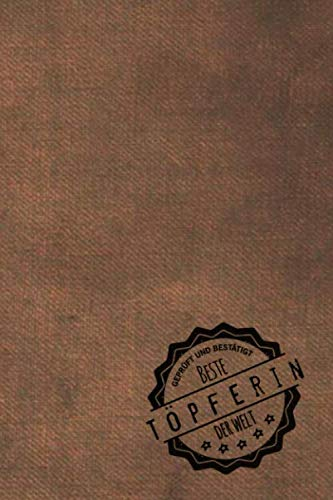 Geprüft und Bestätigt beste Töpferin der Welt: Notizbuch inkl. To Do Liste | Das perfekte Geschenkbuch für Frauen, die mit Lehm töpfern | Geschenkidee | Geschenke | Geschenk