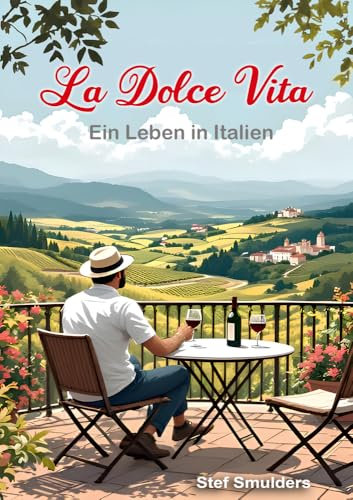 La Dolce Vita: Ein Leben in Italien (Italien Hautnah - Italien Erleben als wären Sie da)