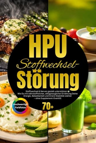 HPU Stoffwechselstörung: Wie Du mit nährstoffreicher, alltagstauglicher Ernährung Deine Energie, Belastbarkeit und innere Stabilität stärkst – ohne Supplement-Overkill