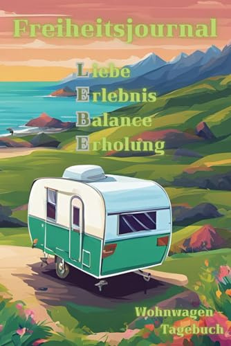 Freiheitsjournal: Unterwegs mit dem Wohnwagen: Unser Abenteuer-Tagebuch (Reisetagebuch, Logbuch, Erinnerungsalbum)