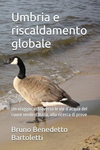 Umbria e riscaldamento globale: Un viaggio, attraverso le vie d’acqua del cuore verde d’Italia, alla ricerca di prove