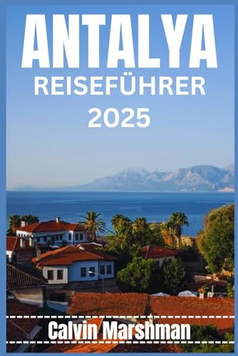 ANTALYA REISEFÜHRER: Entdecken Sie Antalyas reiches Erbe und natürliche Schönheit