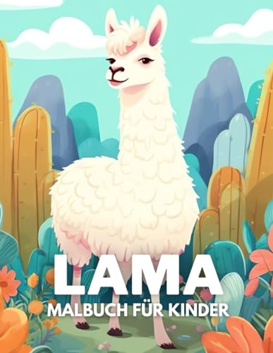 Lama Malbuch für Kinder: +40 lustige und einfache Zeichnungen von niedlichen Lama zum Ausmalen für Kinder, Jungen und Mädchen, die Lama lieben und Stress abbauen und entspannen