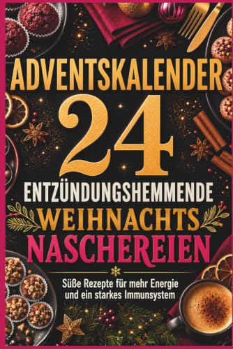 24 entzündungshemmende Weihnachtsnaschereien: Süße Rezepte für mehr Energie, weniger Schmerzen und ein starkes Immunsystem | Gesund durch den Advent