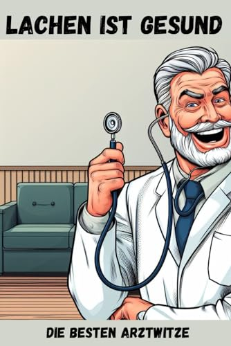 Lachen ist Gesund – Die besten Arztwitze: Das perfekte Geschenk für einen Arzt (Weihnachten, Geburtstag etc.)