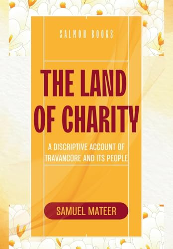 THE LAND OF CHARITY A Discriptive Account of Travancore and Its People