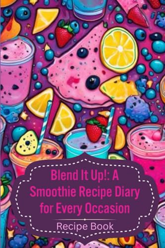 Blend It Up: Smoothie Recipe Diary for All Occasions