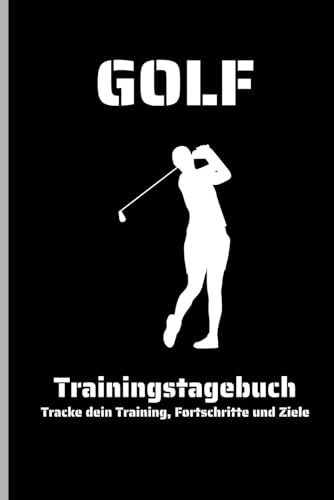 GOLF Trainingstagebuch: Das Notizbuch für ambitionierte Golfer – Ziele setzen, Fortschritte dokumentieren, Spiel verbessern (100 Seiten)