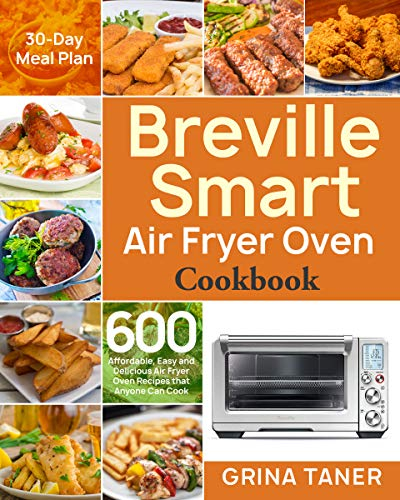 Breville Smart Air Fryer Oven Cookbook: 600 Affordable, Easy and Delicious Air Fryer Oven Recipes that Anyone Can Cook (30-Day Meal Plan) (English Edition)