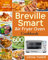 Breville Smart Air Fryer Oven Cookbook: 600 Affordable, Easy and Delicious Air Fryer Oven Recipes that Anyone Can Cook (30-Day Meal Plan) (English Edition)