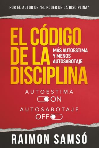El Código de la Disciplina: Más autoestima y menos autosabotaje (Serie Disciplina)