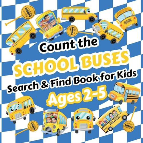 Count the School Buses: Search & Find Book for Kids Ages 2-5. Learn to Count with Yellow School Buses and Other Vehicles Activity Book