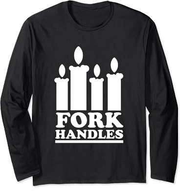 Four Candles or Fork Handles Long Sleeve T-Shirt