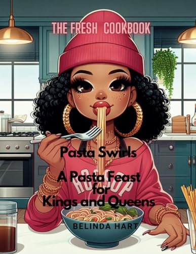 Pasta Swirls - A Pasta Feast for Kings and Queens: The Fresh Cookbook