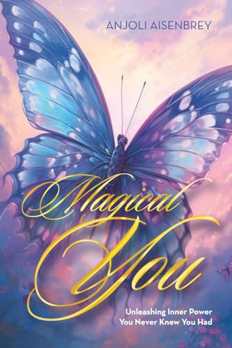 Magical You: Unleashing Inner Power You Never Knew You Had