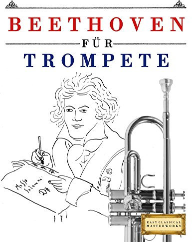 Beethoven für Trompete: 10 Leichte Stücke für Trompete Anfänger Buch