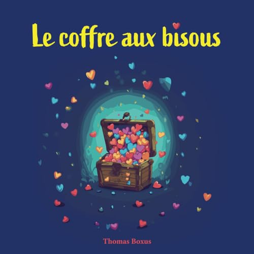 Le coffre aux bisous: Une aventure féérique au royaume des merveilles pour les enfants de 3 à 6 ans