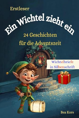 Ein Wichtel zieht ein: 24 Geschichten zum Advent – Adventskalender für Erstleser: 24 zauberhafte Geschichten mit Bastel-, Mal-, Back- und Rätselspaß ... | ab 6 Jahren – Silbenbuch 1. Klasse