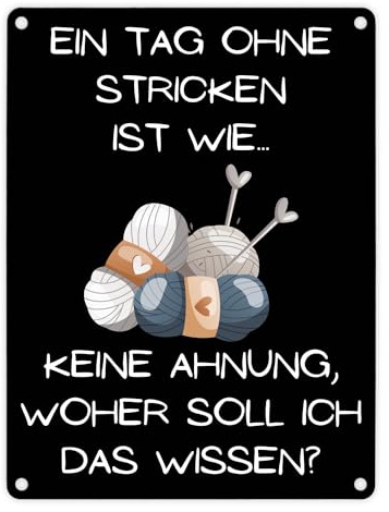Einen Tag ohne Stricken Metallschild in 15x20 cm mit Spruch ein buntes Schild die Oma Strickliebhaber witziges Strickschild Spruch Blechschild für Dekoration Wanddekoration
