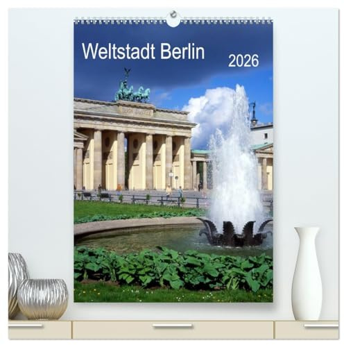 Weltstadt Berlin (hochwertiger Premium Wandkalender 2026 DIN A2 hoch), Kunstdruck in Hochglanz: eine Metropole mit vielen Gesichtern (CALVENDO Orte)