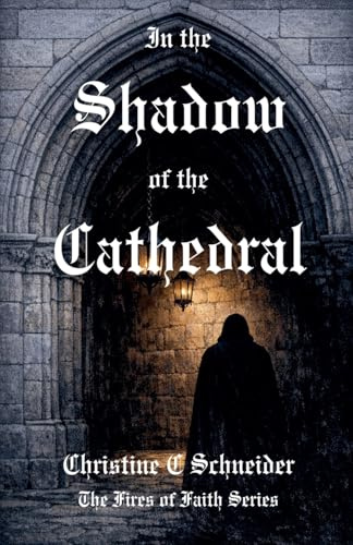 In the Shadow of the Cathedral (Fires of Faith, Band 1)