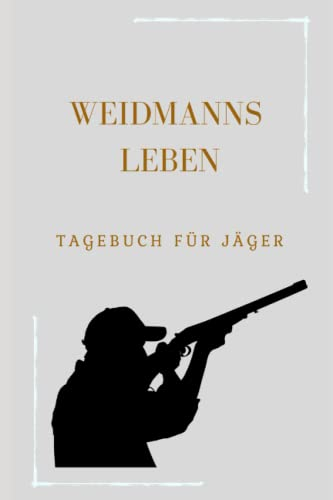Weidmanns Leben: Tagebuch für Jäger