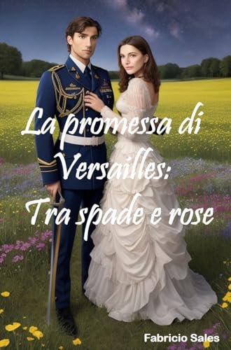 La promessa di Versailles: Tra spade e rose (Italian Edition)