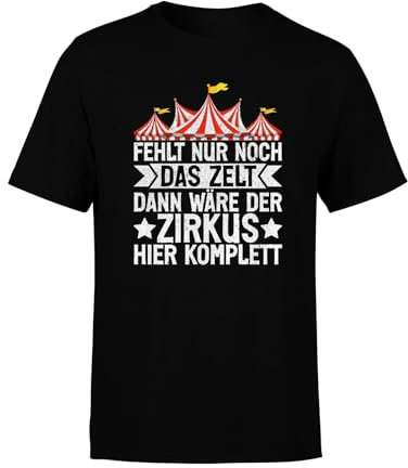 Fehlt nur noch das Zelt, dann wäre der Zirkus komplett witziges Spruch Herren T-Shirt, Farbe: Black, Größe: 6XL