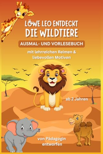AUSMAL- UND VORLESEBUCH — Löwe Leo entdeckt die Wildtiere: Ab 2 Jahren, mit lehrreichen Reimen, niedlichen Ausmalbildern und lustigen Tiergeräuschen ... Malspaß mit niedlichen Reimen, ab 2 Jahren)