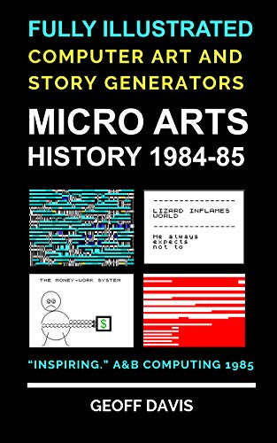 Micro Arts History 1984–85 Computer Generated Art and Stories: Computational art and story generators from the 1980s micro computer scene