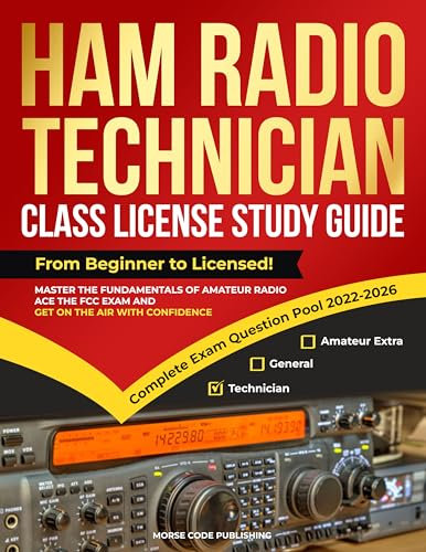 Ham Radio Technician Class License Study Guide: From Beginner to Licensed! Master the Fundamentals of Amateur Radio, Ace the FCC Exam and Get on the Air ... (Ham Radio License Study Guides Book 1)