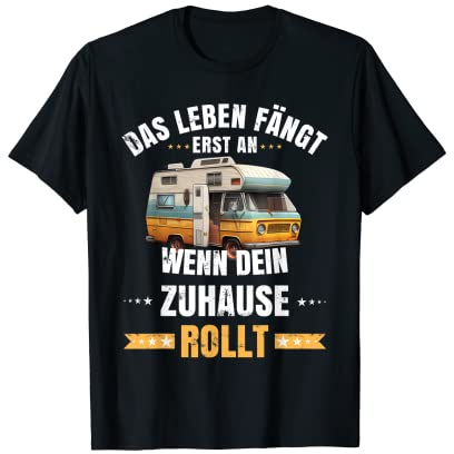 Das Leben fängt erst an wenn dein Zuhause rollt | Camping T-Shirt