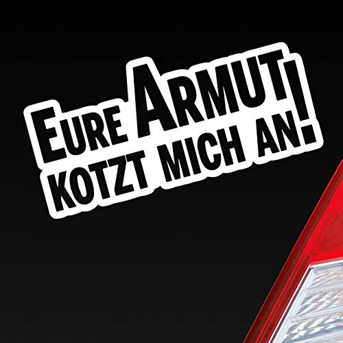 Hellweg Druckerei Eure Armut kotzt Mich an! Tuning Auto Aufkleber Sticker Heckscheibenaufkleber