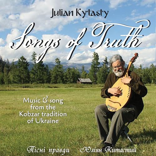 Songs of Truth: Music and Song from the Kobzar Tradition of Ukraine