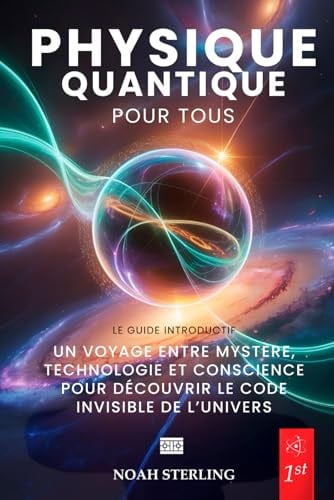 PHYSIQUE QUANTIQUE POUR TOUS - 6 LIVRES EN 1: De l'Atome aux Mystères de la Conscience, entre Ondes et Particules, Principe d'Incertitude, Intrication et Technologies du Futur + eBook PDF
