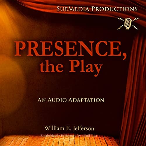 Presence, the Play: An Audio Adaptation (The Works from Estillyen Series)