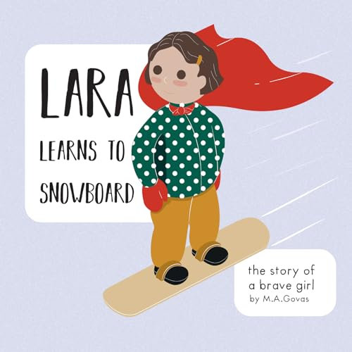 Lara learns to snowboard: The story of a brave girl (English Edition)