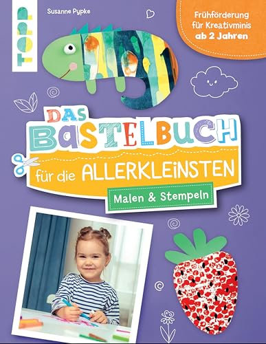 Das Bastelbuch für die Allerkleinsten. Malen und Stempeln: Frühförderung für Kreativminis ab 2 Jahren