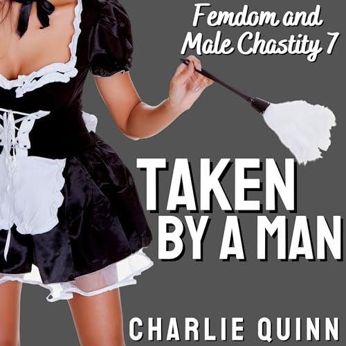 Taken by a Man: Femdom and Male Chastity, Book 7