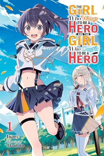 The Girl Who Wants to Be a Hero and the Girl Who Ought to Be a Hero, Vol. 1: Volume 1