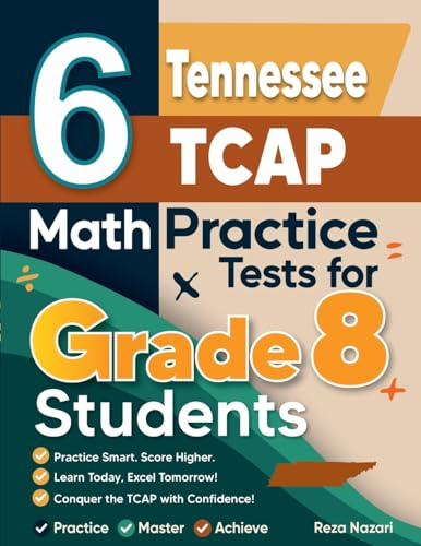 6 Tennessee TCAP Math Practice Tests for Grade 8 Students: A Complete Guide to Building Math Mastery and Excelling on the Tennessee TCAP Test