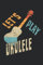 Let's Play Ukulele: Notebook / Paperback with Let's Play Ukulele motive -in A5 (6x9in) dotted dot grid