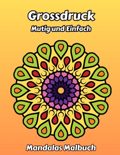Grossdruck Mutig und einfach Mandalas Malbuch: Einfache und einzigartige Mandalas für Anfänger, Senioren, Erwachsene und Kinder